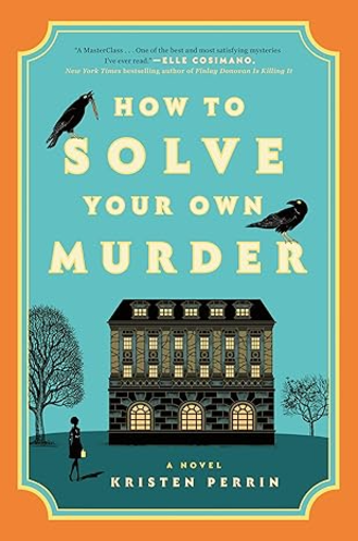 How to Solve Your Own Murder by Kristen Perrin